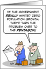 Turn zero population growth over to the Pentagon. card