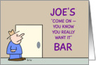 Bar’s name Joe’s ’Come on - you know you really want it’ Bar. card