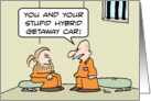Prisoner chewed out for hybrid getaway car. card
