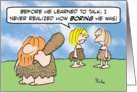 Cavewoman realized how boring her husband is now that he can talk. card