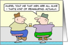 Men are all alike - that’s reassuring. card