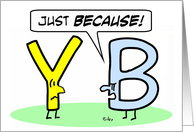 Letter B tells letter Y Just Because! card