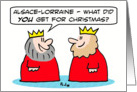 King got Alsace-Lorraine for Christmas. Merry Christmas! card