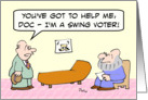 Swing voter needs help from psychiatrist. card