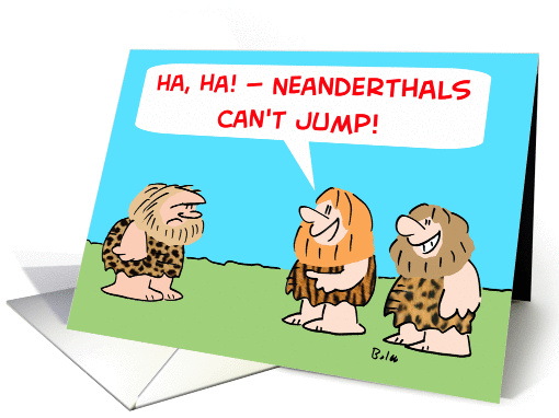 Neanderthals Can'T Jump
 card (271194)