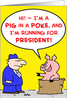 Pig In A Poke Running For President card