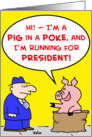Pig In A Poke Running For President card