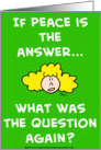 If peace is the answer... what was the question again? card