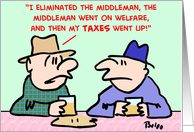 eliminate, middleman, welfare, taxes card