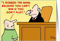 judge, robbed, bank, can’t, win, don’t, play card
