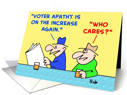 voter, apathy, increase, who, cares card (409175)