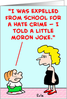 expelled, school, hate, crime, little, moron, joke card