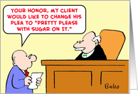 judge, lawyer, client, change, plea, pretty, please, sugar card