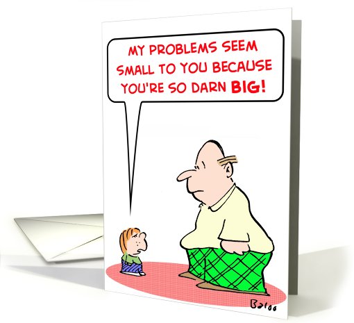 problems, seem, small, darn, big card (457912)