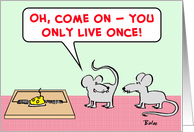 mice, mousetrap, you, only, live, once card