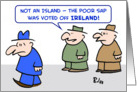 The poor sap was voted off Ireland card
