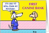 first, canine, bank, dogs, roll, over, account card