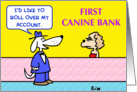 first, canine, bank, dogs, roll, over, account card