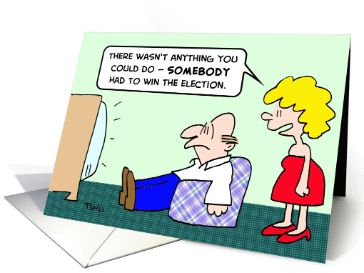 Somebody had to win the election. card (539855)