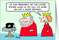 President hung up on king. card