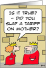 king slaps tariff on mother card