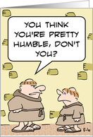 You think you’re pretty humble, monks card
