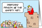 Debtor’s prison is the safety net. card