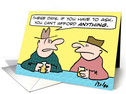 You can't afford anything. card (634149)