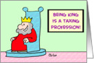 Being king is a taxing profession! card