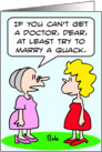 If you can’t find a doctor, marry a quack. card