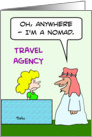 Nomad tells travel agent he’ll go anywhere. card