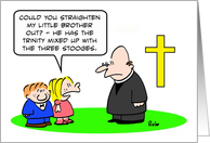 Kid has Trinity and Three Stooges mixed up, his sister tells priest card
