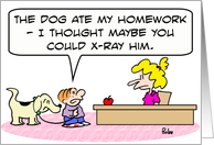 Teacher Thank You, Dog ate homework, kid wants to x-ray him card