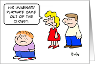 Kid’s imaginary playmate came out of the closet. card