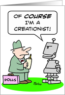 Robot tells pollster that he’s a creationist, of course. card