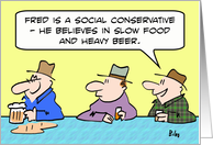 Social conservative believes in slow food and heavy beer. card