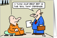 Lawyer recommends evil twin defense. card