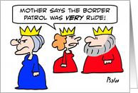 Border patrol was very rude! card