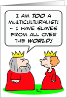 multiculturalist king has slaves from all over the world card