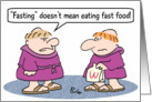 Fasting doesn’t mean eating fast food. card