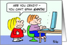 You can’t spam Santa! card