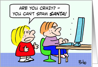 You can’t spam Santa! Merry Christmas! card