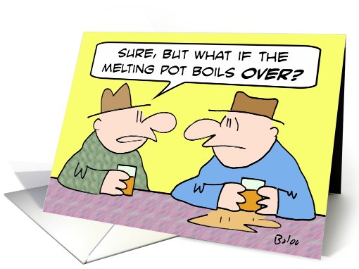 What if the melting pot boils over? card (760689)
