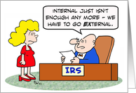 Internal has to go external - IRS - Happy tax day! card