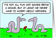 Snakes don’t worry about wedgies. card