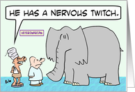 Elephant has nervouse twitch. card