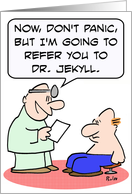 Referred to Dr. Jekyll card