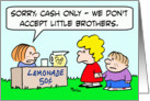 We don’t accept little brothers for lemonade card