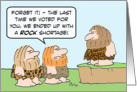 Voting for caveman led to a rock shortage. card