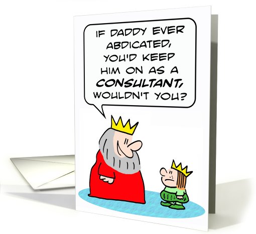 King abdicates, prince keeps him on as consultant card (796562)
